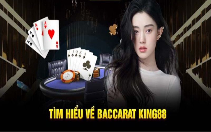 Baccarat King88 có luật chơi đơn giản nhưng cuốn hút