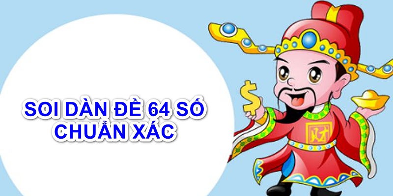 Kinh nghiệm soi cầu dàn đề 64 số chuẩn xác