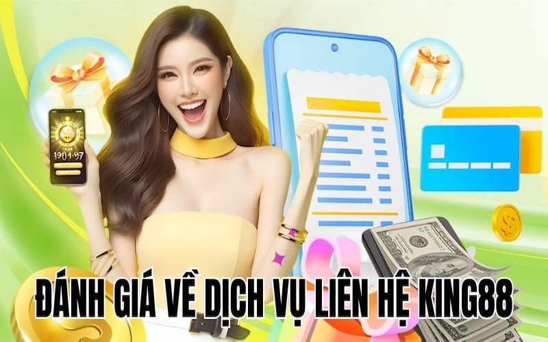 Đánh giá chi tiết về dịch vụ liên hệ King88 trực tuyến